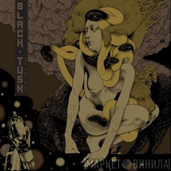 Black Tusk  - Set The Dial