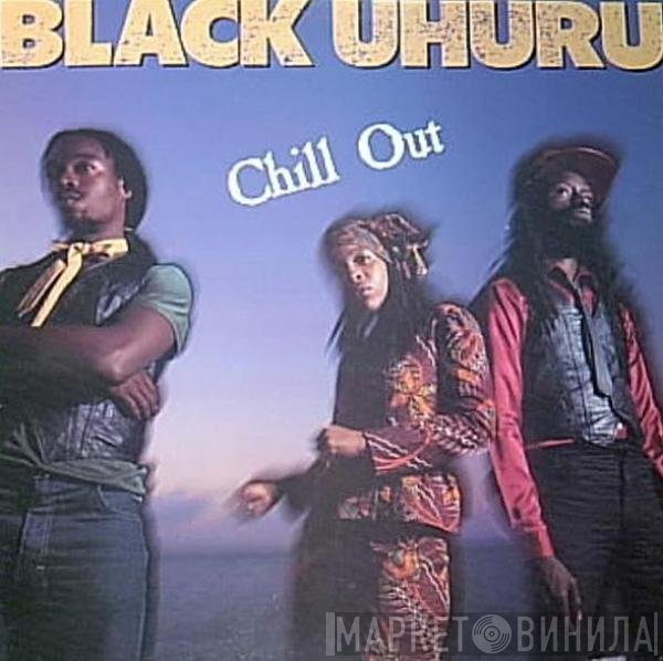 Black Uhuru  - Chill Out