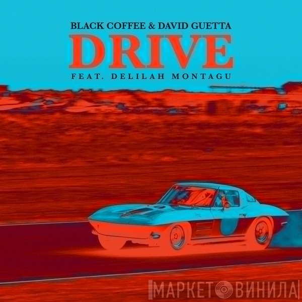Blackcoffee & David Guetta Feat. Delilah Montagu  - Drive