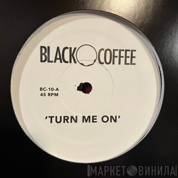 Blackcoffee - Turn Me On / Come To Me