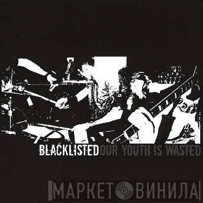 Blacklisted  - Our Youth Is Wasted