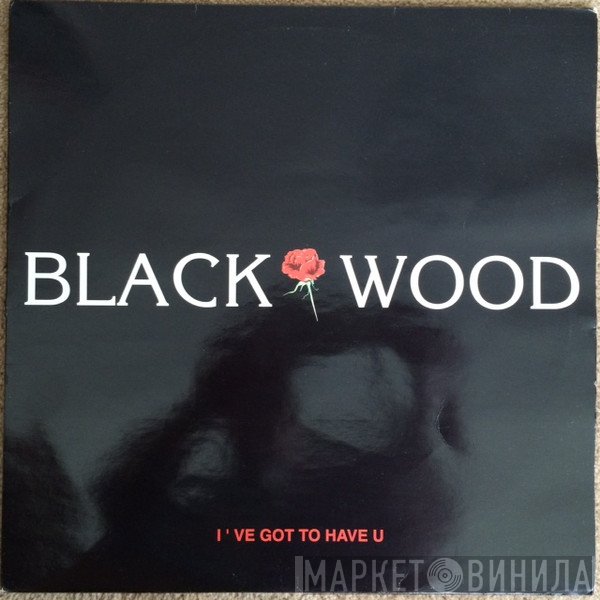 Blackwood - I've Got To Have U