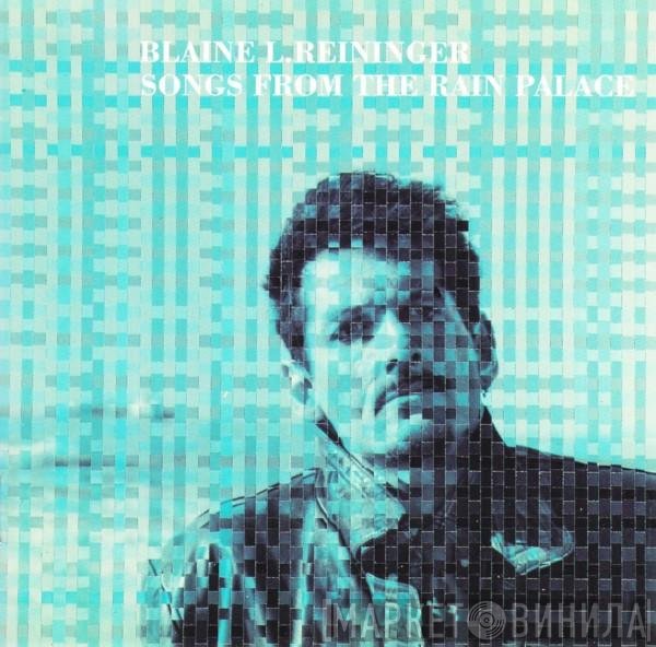 Blaine L. Reininger - Songs From The Rain Palace