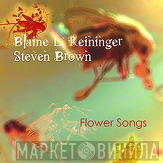 Blaine L. Reininger & Steven Brown  - Flower Songs