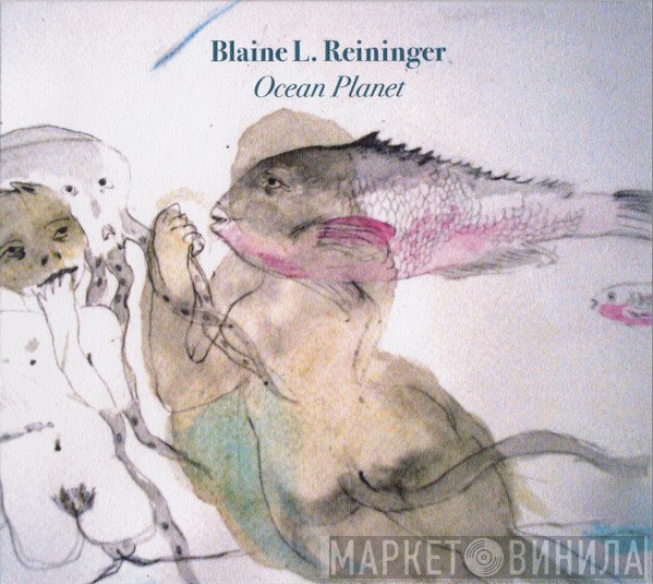 Blaine L. Reininger  - Ocean Planet