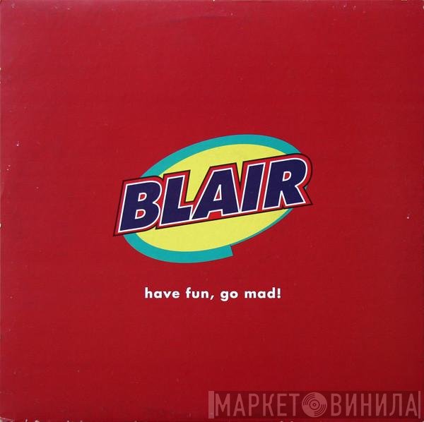 Blair - Have Fun, Go Mad!