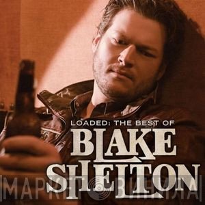 Blake Shelton - Loaded: The Best Of Blake Shelton