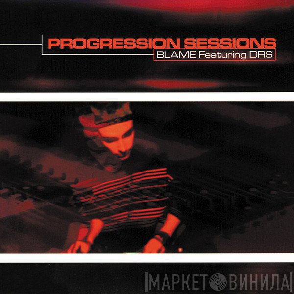 Blame Featuring DRS  - Progression Sessions 2