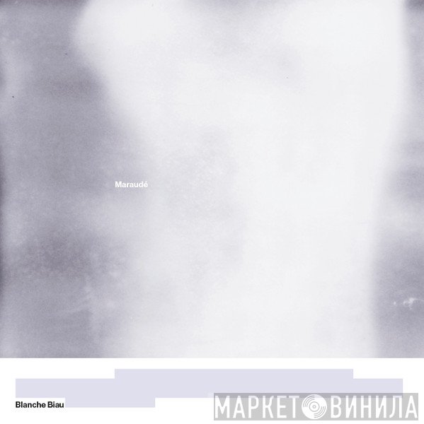 Blanche Biau - Maraudé