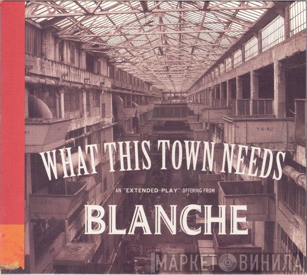 Blanche  - What This Town Needs EP