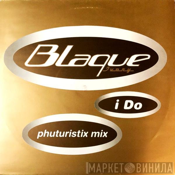 Blaque  - I Do (Phuturistix Mix)