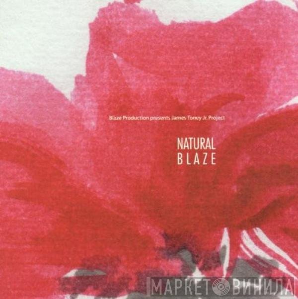 Blaze Presents James Toney Jr. Project  - Natural Blaze