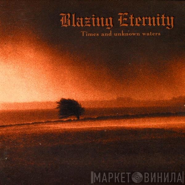 Blazing Eternity - Times And Unknown Waters
