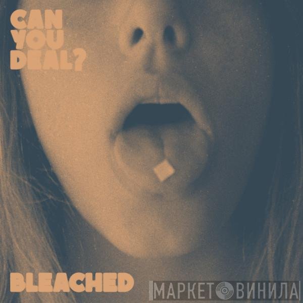 Bleached - Can You Deal?