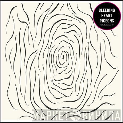 Bleeding Heart Pigeons - 'A Hallucination' EP
