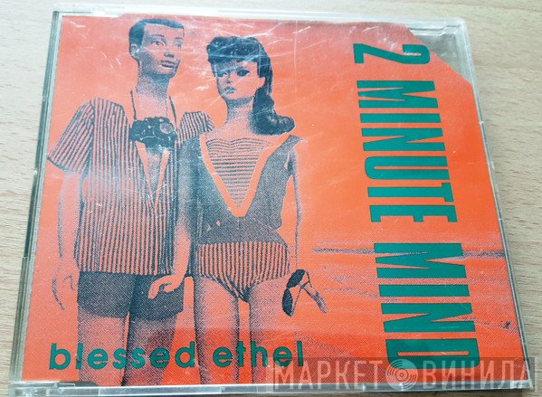 Blessed Ethel - 2 Minute Mind