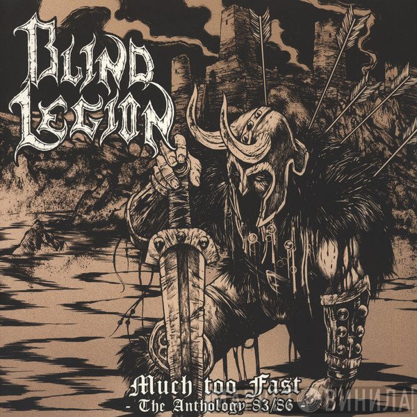 Blind Legion - Much Too Fast - The Anthology 83/86 -