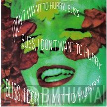 Bliss  - I Don't Want To Hurry