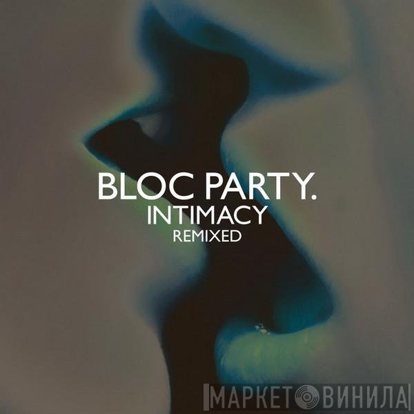 Bloc Party  - Intimacy Remixed