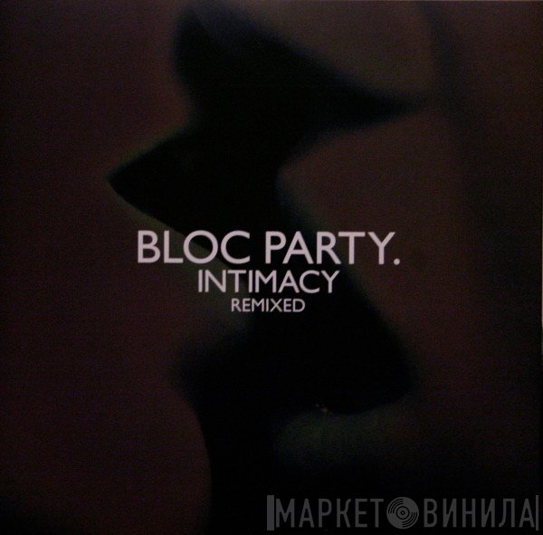 Bloc Party  - Intimacy Remixed