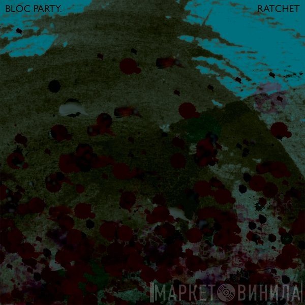 Bloc Party  - Ratchet