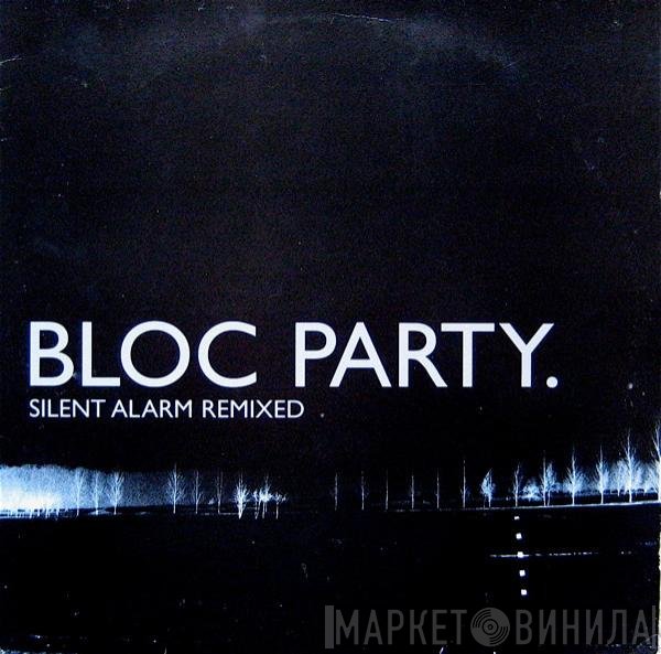Bloc Party - Silent Alarm Remixed