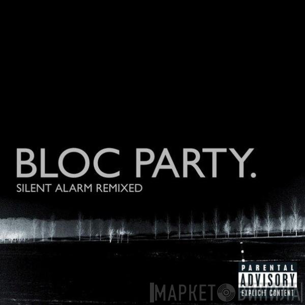 Bloc Party  - Silent Alarm Remixed