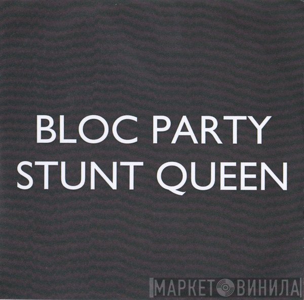 Bloc Party  - Stunt Queen
