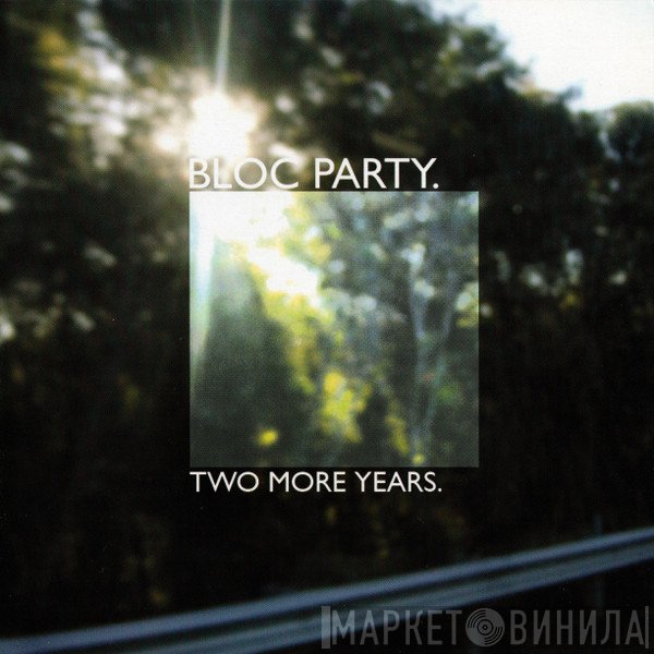 Bloc Party  - Two More Years