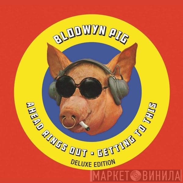 Blodwyn Pig  - Ahead Rings Out / Getting To This