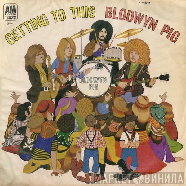 Blodwyn Pig  - Getting To This