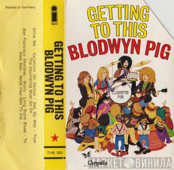 Blodwyn Pig  - Getting To This