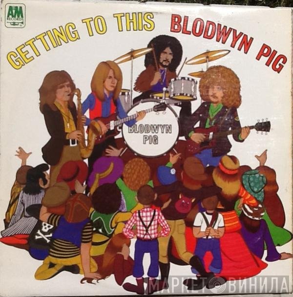 Blodwyn Pig  - Getting To This