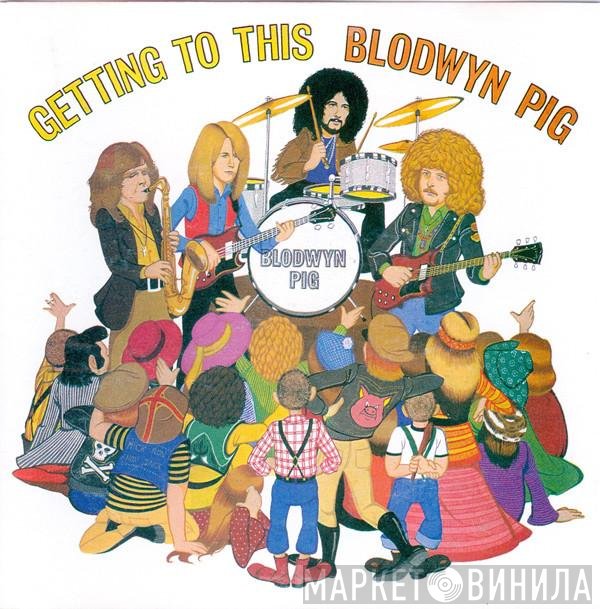 Blodwyn Pig  - Getting To This