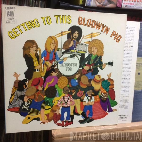 Blodwyn Pig  - Getting To This