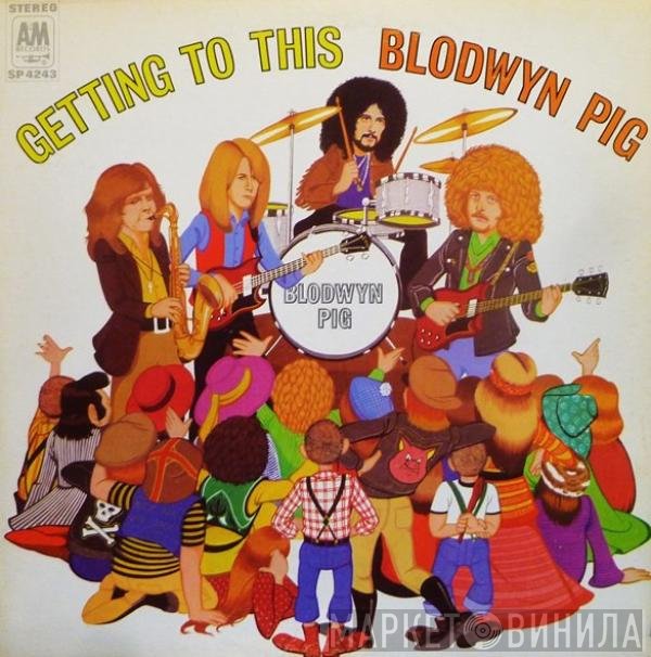 Blodwyn Pig  - Getting To This