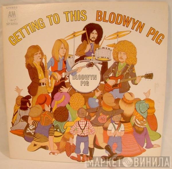 Blodwyn Pig  - Getting To This