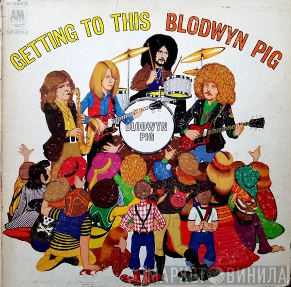 Blodwyn Pig  - Getting To This