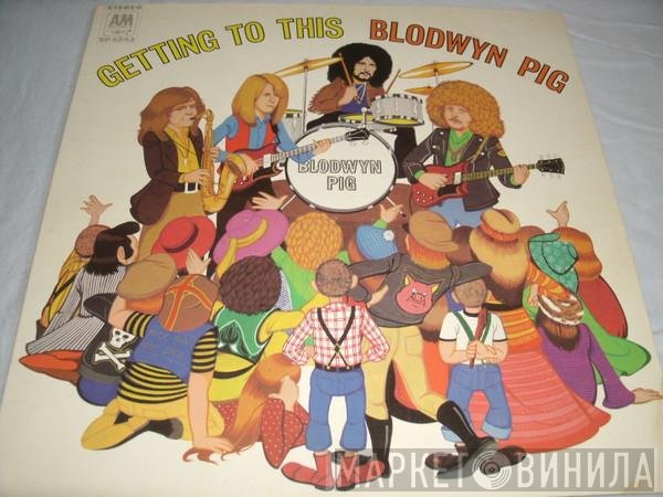 Blodwyn Pig  - Getting To This