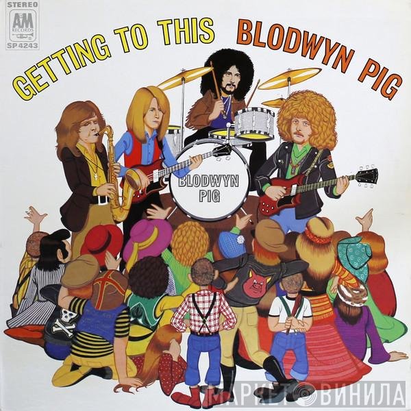 Blodwyn Pig  - Getting To This