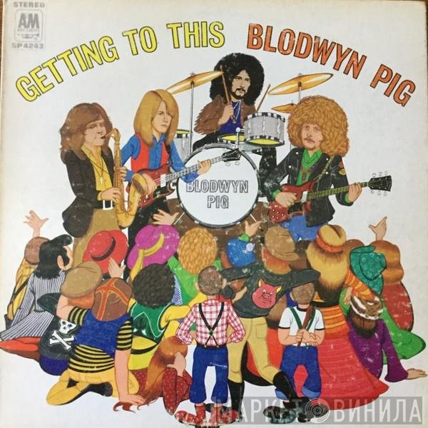 Blodwyn Pig  - Getting To This
