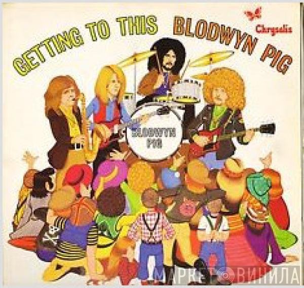 Blodwyn Pig  - Getting To This