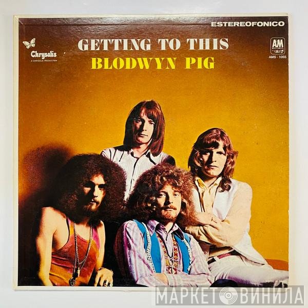 Blodwyn Pig  - Getting To This