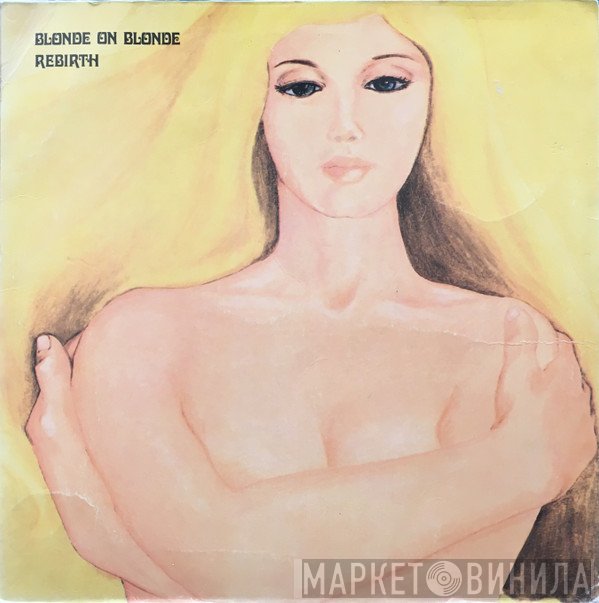 Blonde On Blonde  - Rebirth