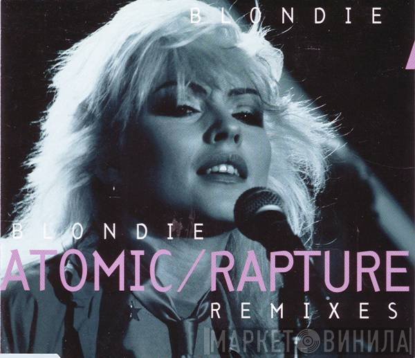Blondie  - Atomic/Rapture - Remixes