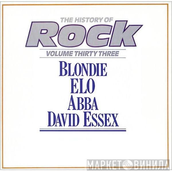 Blondie, ABBA, Electric Light Orchestra, David Essex - The History Of Rock (Volume Thirty Three)