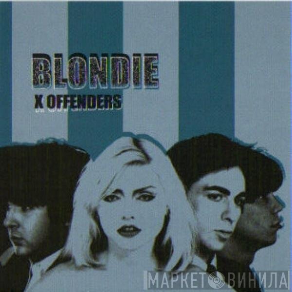 Blondie  - X Offenders