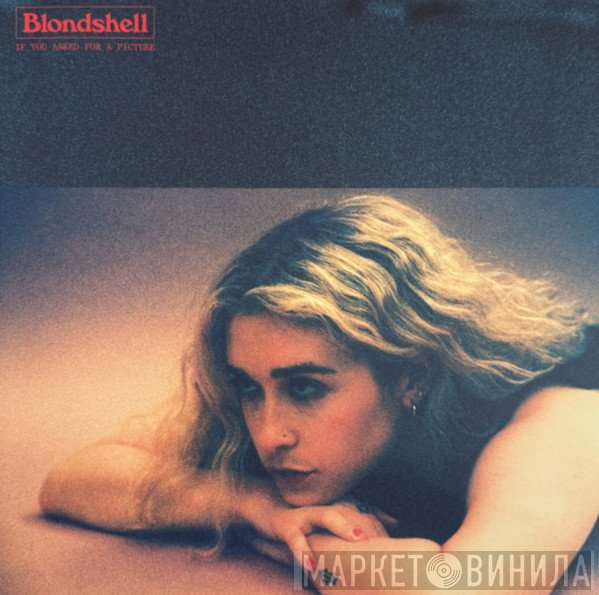 Blondshell - If You Asked For A Picture