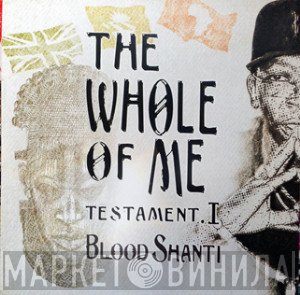 Blood Shanti - The Whole Of Me Testament I
