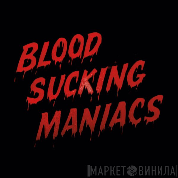  - Blood Sucking Maniacs